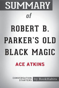 Title: Summary of Robert B. Parker's Old Black Magic by Ace Atkins: Conversation Starters, Author: BookHabits