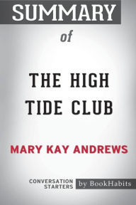 Title: Summary of The High Tide Club by Mary Kay Andrews: Conversation Starters, Author: BookHabits