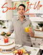 Suck It Up: Extraordinary Cocktails for Everyday People
