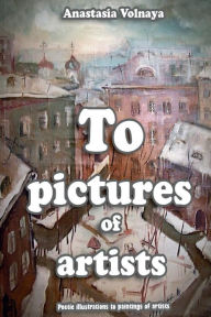 Title: To pictures of artists, Author: Anastasia Volnaya