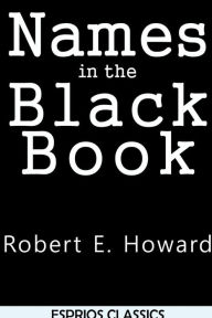 Title: Names in the Black Book (Esprios Classics), Author: Robert E. Howard
