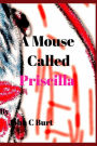 A Mouse Called Priscilla.