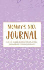 Mommy's NICU Journal: A 60-Day Guided Journal for Reflection, Self Care, and Precious Memories