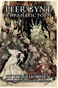 Title: Peer Gynt: A Dramatic Poem, Author: Henrik Ibsen