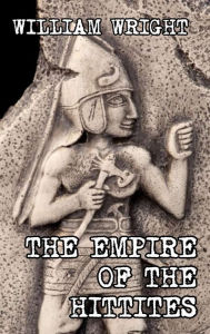 Title: The Empire of the Hittites, Author: William Wright