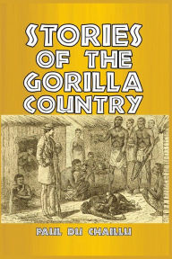 Title: Stories of the Gorilla Country, Author: Paul Du Chaillu