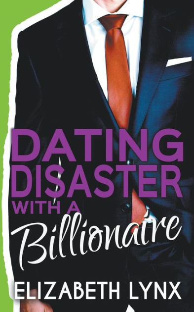 Dating Disaster With A Billionaire By Elizabeth Lynx Paperback