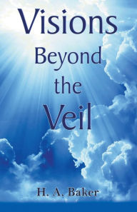 Title: Visions Beyond The Veil, Author: H a Baker