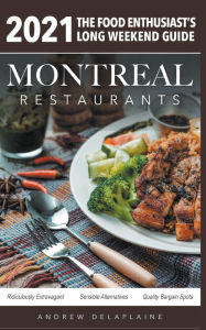 Title: 2021 Montreal Restaurants - The Food Enthusiast's Long Weekend Guide, Author: Andrew Delaplaine