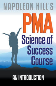 Title: Napoleon Hill's PMA: Science of Success Course - An Introduction, Author: Robert C Worstell