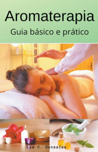 Title: Aromaterapia Guia básico e prático, Author: Gustavo Espinosa Juarez