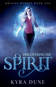 Title: Discovering The Spirit, Author: Kyra Dune