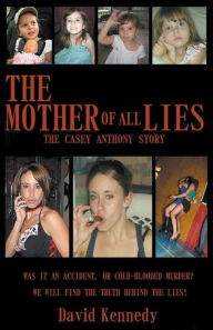 Title: The Mother of all Lies The Casey Anthony Story, Author: David Kennedy