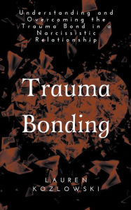 Title: Trauma Bonding, Author: Lauren Kozlowski