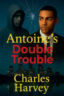 Antoine's Double Trouble