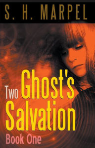 Title: Two Ghost's Salvation, Book One, Author: S H Marpel