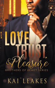 Title: Love, Trust & Pleasure, Author: Kai Leakes