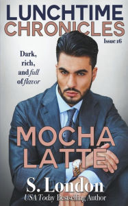 Title: Lunchtime Chronicles: Mocha Latte, Author: S London