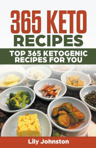 Title: 365 Keto Recipes: Top 365 Ketogenic Recipes For You, Author: Lily Johnston