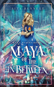 Title: Maya of the In-between, Author: Sita Bennett