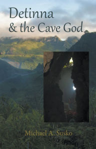 Title: Detinna and the Cave God, Author: Michael A Susko