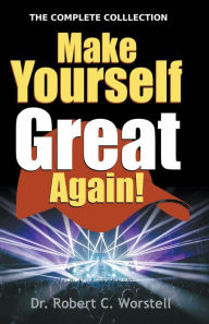 Title: Make Yourself Great Again - Complete Collection, Author: Robert C Worstell