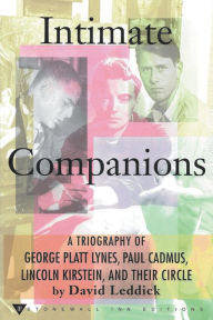 Title: Intimate Companions - A Triography of George Platt Lynes, Paul Cadmus, Lincoln Kirstein, and Their Circle, Author: David Leddick