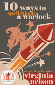 Title: 10 Ways to Spellblock a Warlock: Magic and Mayhem Universe, Author: Virginia Nelson
