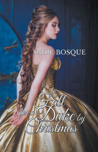 Title: To Fall for a Duke by Christmas, Author: Sadie Bosque