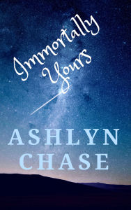 Title: Immortally Yours, Author: Ashlyn Chase