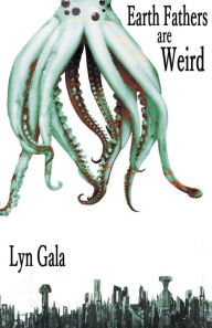 Title: Earth Fathers Are Weird, Author: Lyn Gala