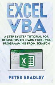 Title: Excel VBA: A Step-By-Step Tutorial For Beginners To Learn Excel VBA Programming From Scratch, Author: Peter Bradley