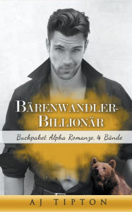 Title: Bärenwandler-Billionär: Buchpaket Alpha Romanze, 4 Bände, Author: Aj Tipton