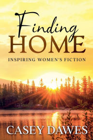 Title: Finding Home: Inspiring Women's Fiction, Author: Casey Dawes