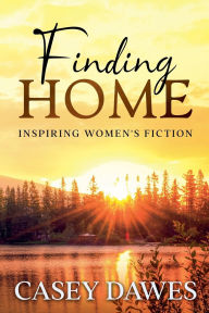 Title: Finding Home: Inspiring Women's Fiction, Author: Casey Dawes