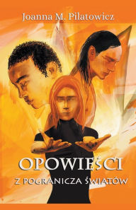 Title: Opowiesci z pogranicza swiatów, Author: Joanna M Pilatowicz