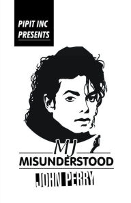 Title: MJ- Misunderstood, Author: John Perry