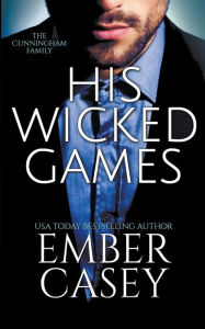 Title: His Wicked Games (The Cunningham Family #1), Author: Ember Casey