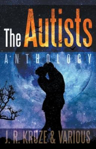 Title: The Autists Anthology, Author: J R Kruze