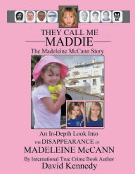 Title: They Call Me Maddie The Madeleine McCann Story, Author: David Kennedy