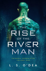 Title: Rise of the River Man, Author: L. S. O'Dea