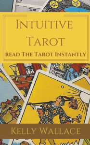 Title: Intuitive Tarot - Learn The Tarot Instantly, Author: Kelly Wallace