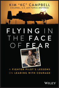 Title: Flying in the Face of Fear: A Fighter Pilot's Lessons on Leading with Courage, Author: Kim Campbell