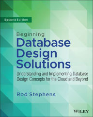 Title: Beginning Database Design Solutions: Understanding and Implementing Database Design Concepts for the Cloud and Beyond, Author: Rod Stephens