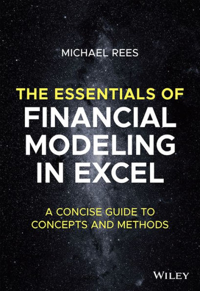 The Essentials of Financial Modeling in Excel: A Concise Guide to Concepts and Methods