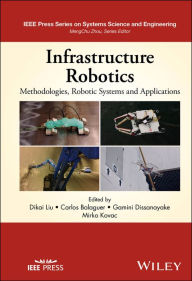 Title: Infrastructure Robotics: Methodologies, Robotic Systems and Applications, Author: Dikai Liu