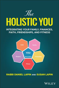 Title: The Holistic You: Integrating Your Family, Finances, Faith, Friendships, and Fitness, Author: Daniel Lapin