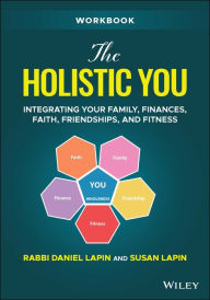 Title: The Holistic You Workbook: Integrating Your Family, Finances, Faith, Friendships, and Fitness, Author: Daniel Lapin
