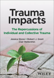 Title: Trauma Impacts: The Repercussions of Individual and Collective Trauma, Author: Jessica Stone