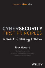 Title: Cybersecurity First Principles: A Reboot of Strategy and Tactics, Author: Rick Howard